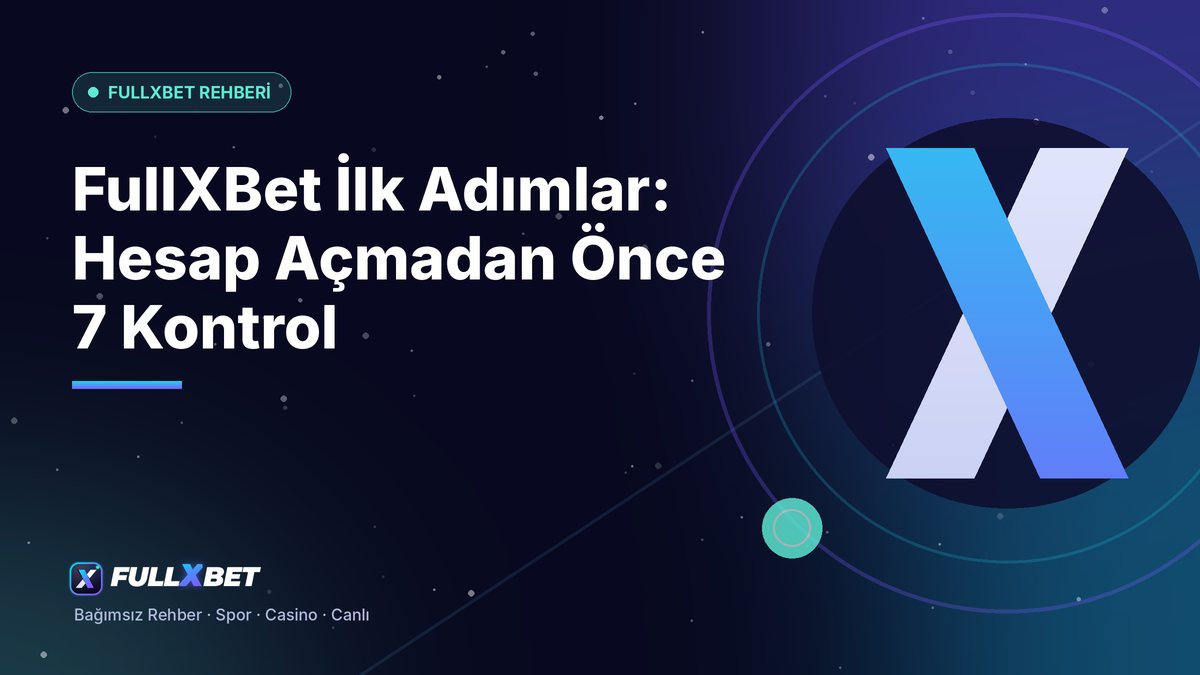 FullXBet İlk Adımlar: Hesap Açmadan Önce 7 Kontrol