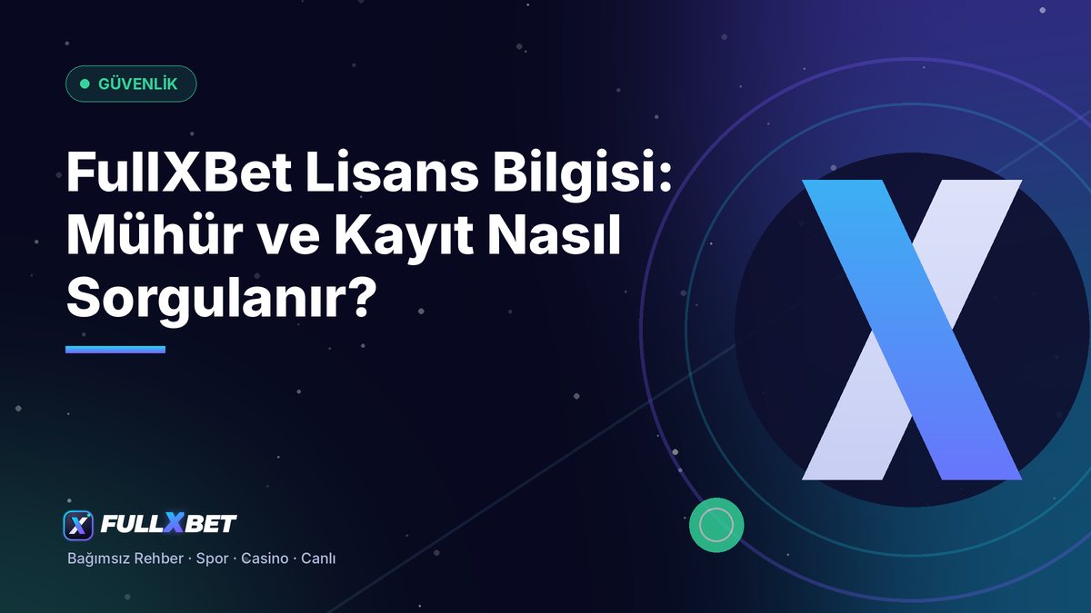 FullXBet Lisans Bilgisi: Mühür ve Kayıt Nasıl Sorgulanır?