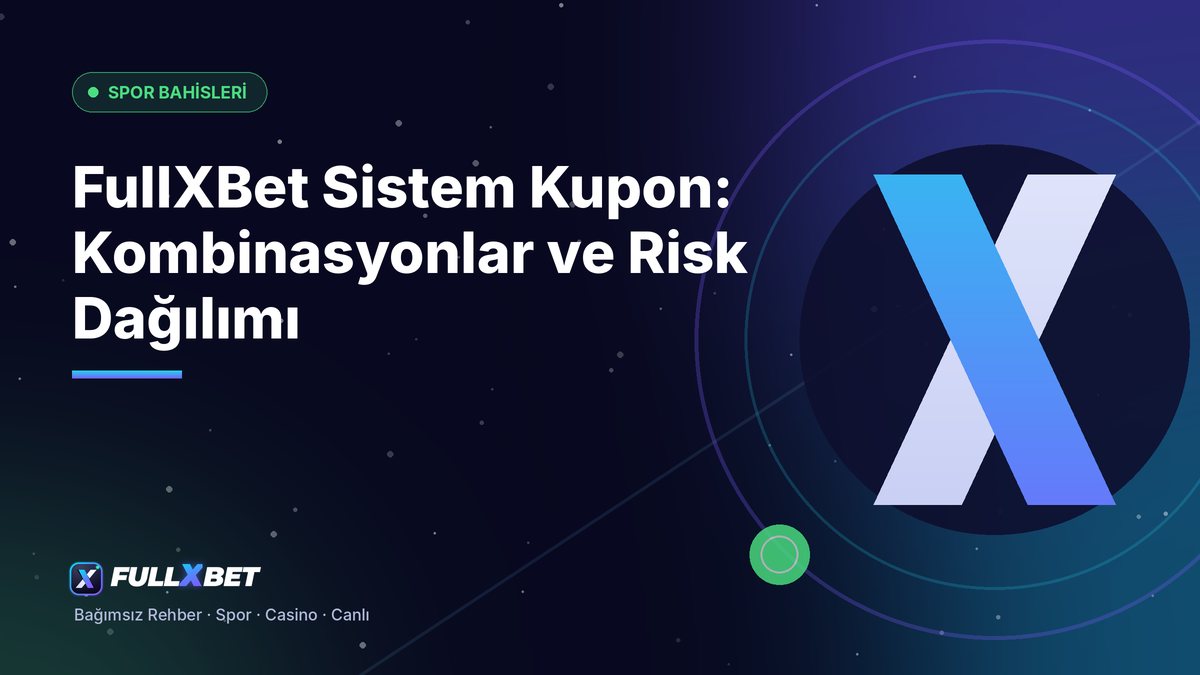 FullXBet Sistem Kupon: Kombinasyonlar ve Risk Dağılımı