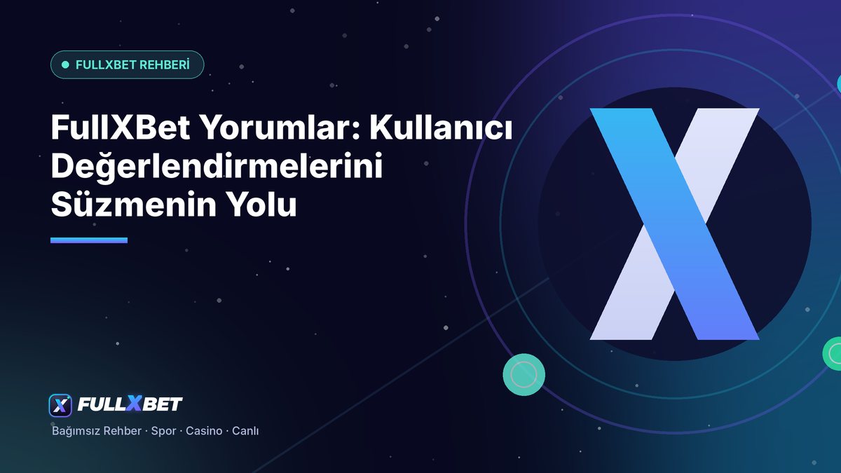 FullXBet Yorumlar: Kullanıcı Değerlendirmelerini Süzmenin Yolu